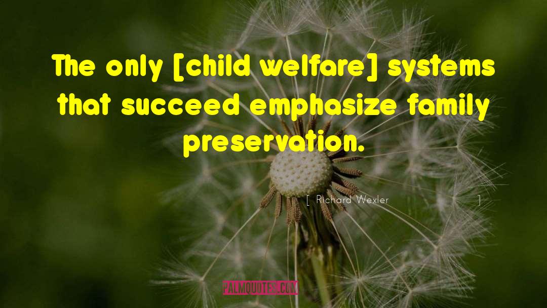 Richard Wexler Quotes: The only [child welfare] systems