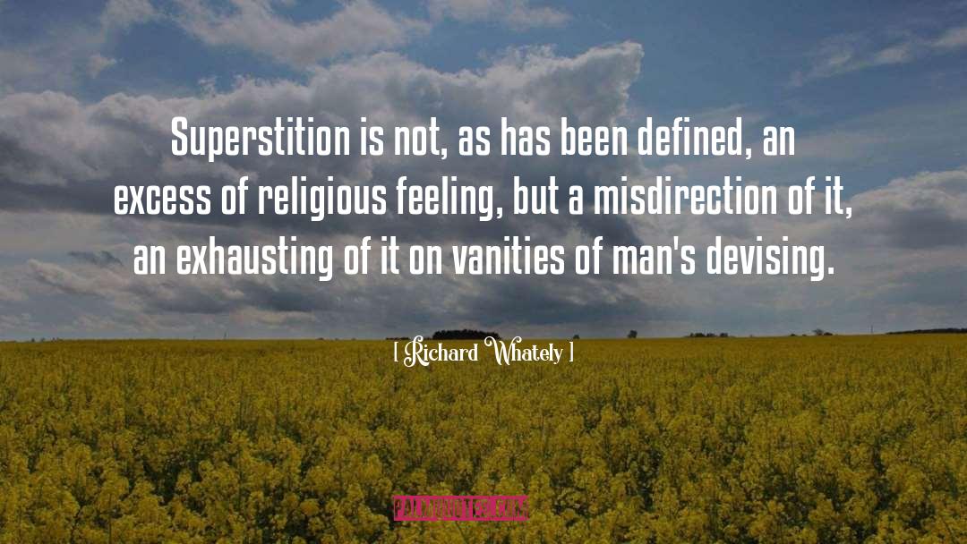 Richard Whately Quotes: Superstition is not, as has