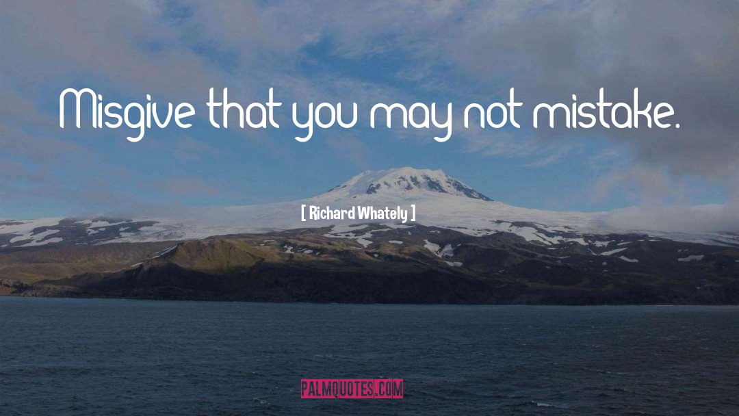 Richard Whately Quotes: Misgive that you may not