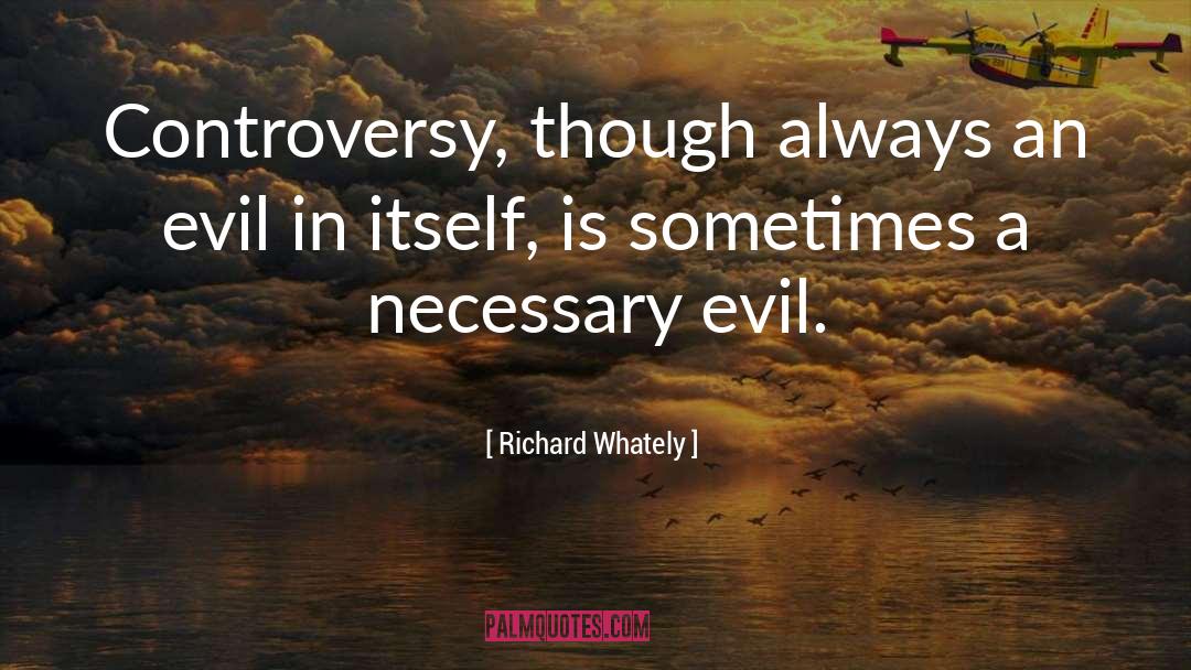 Richard Whately Quotes: Controversy, though always an evil