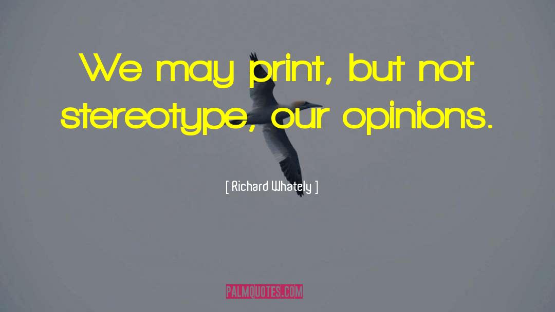 Richard Whately Quotes: We may print, but not