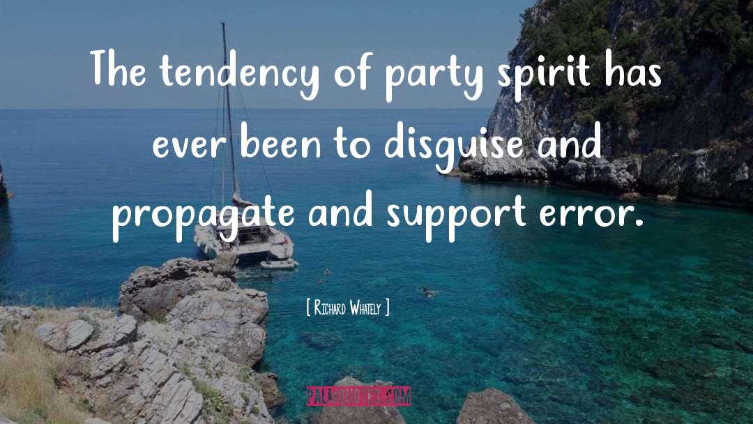 Richard Whately Quotes: The tendency of party spirit