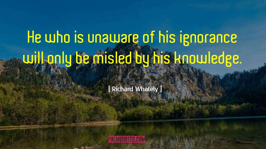 Richard Whately Quotes: He who is unaware of