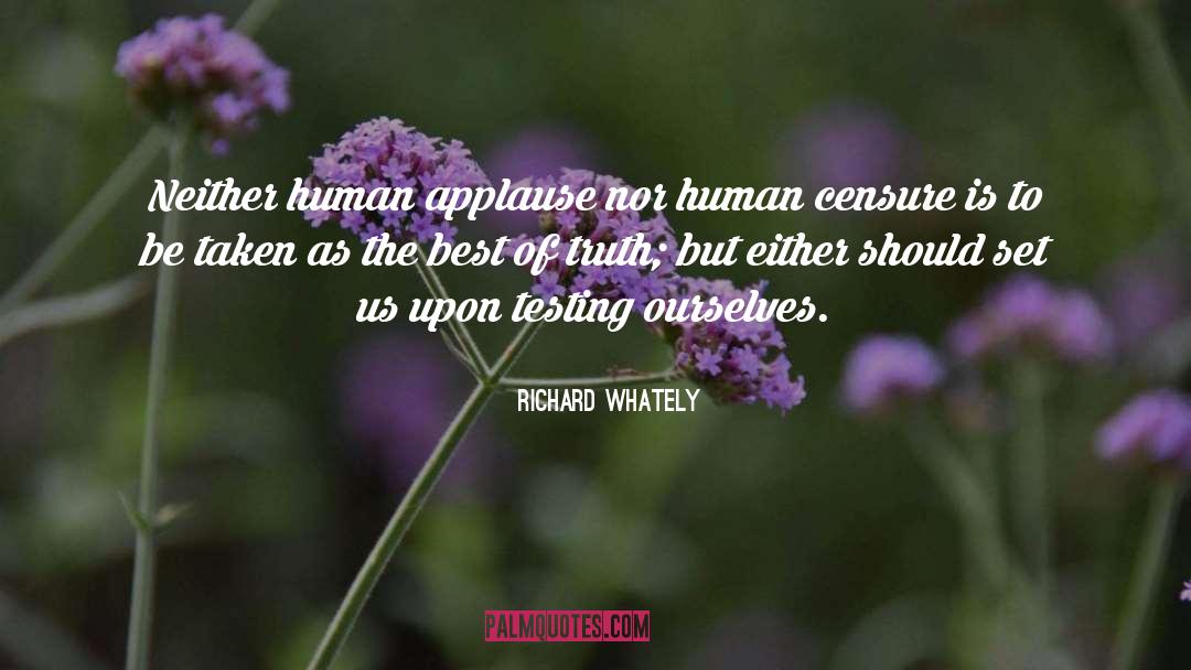 Richard Whately Quotes: Neither human applause nor human