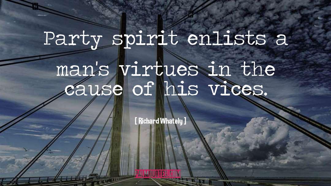 Richard Whately Quotes: Party spirit enlists a man's