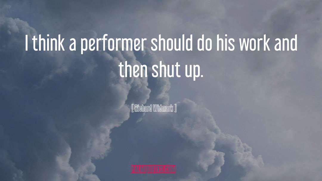 Richard Widmark Quotes: I think a performer should