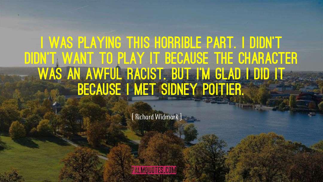 Richard Widmark Quotes: I was playing this horrible