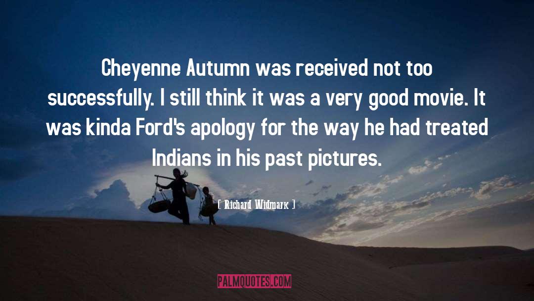 Richard Widmark Quotes: Cheyenne Autumn was received not