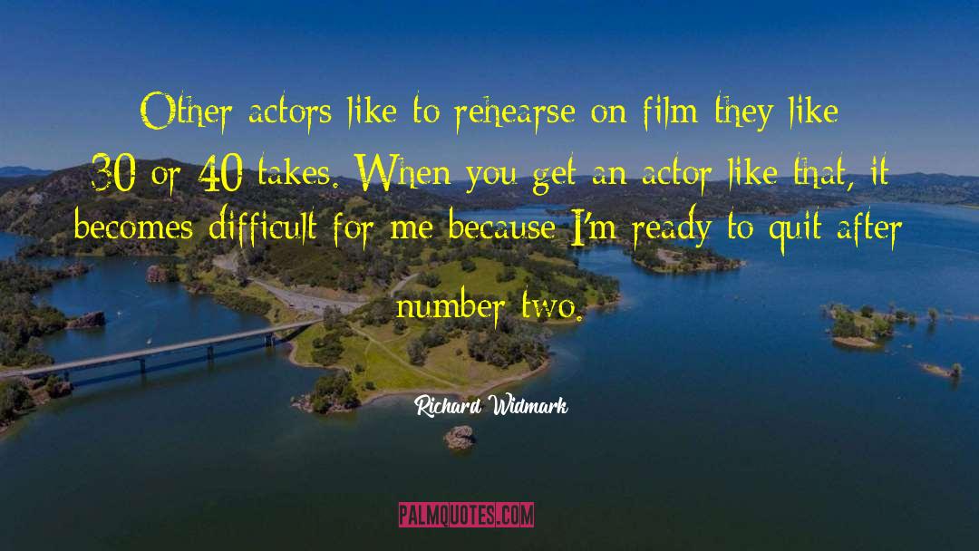 Richard Widmark Quotes: Other actors like to rehearse