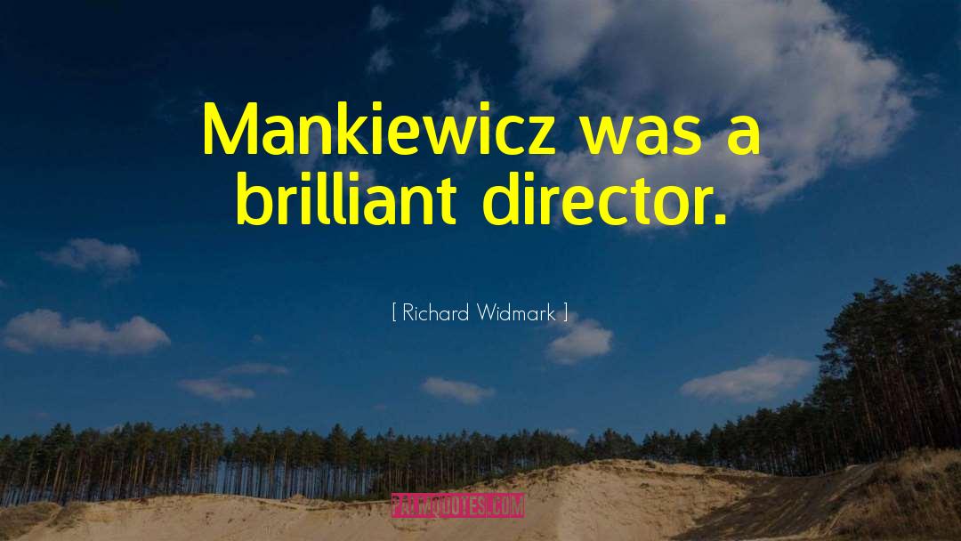 Richard Widmark Quotes: Mankiewicz was a brilliant director.