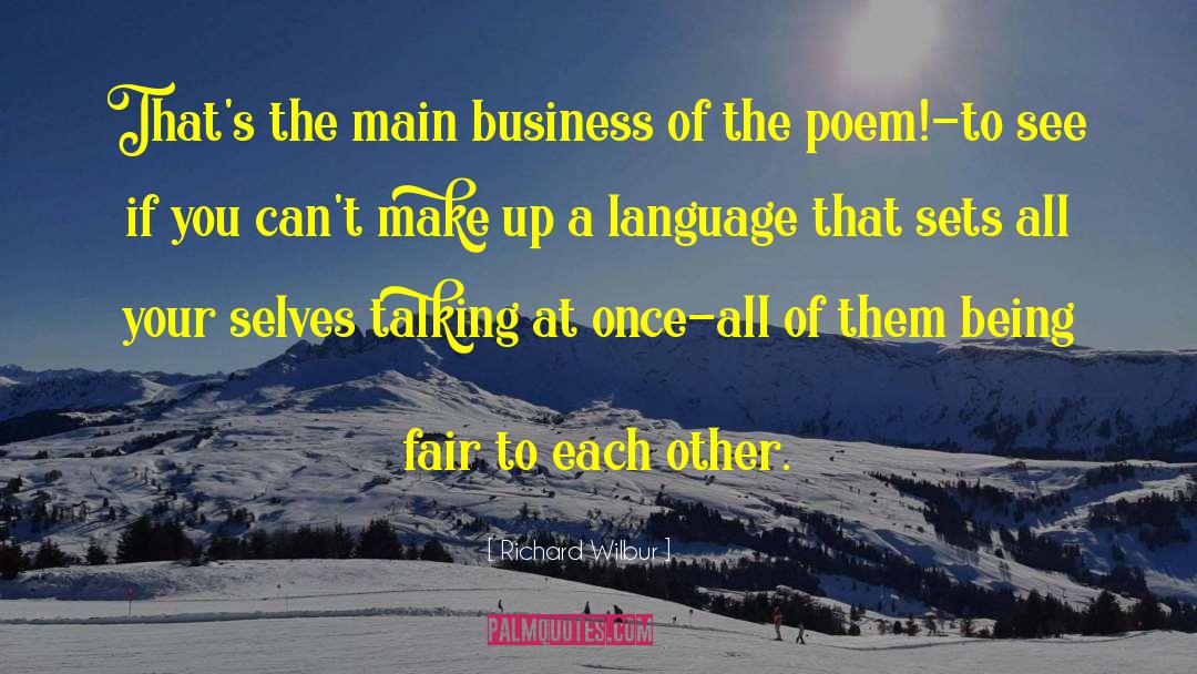 Richard Wilbur Quotes: That's the main business of