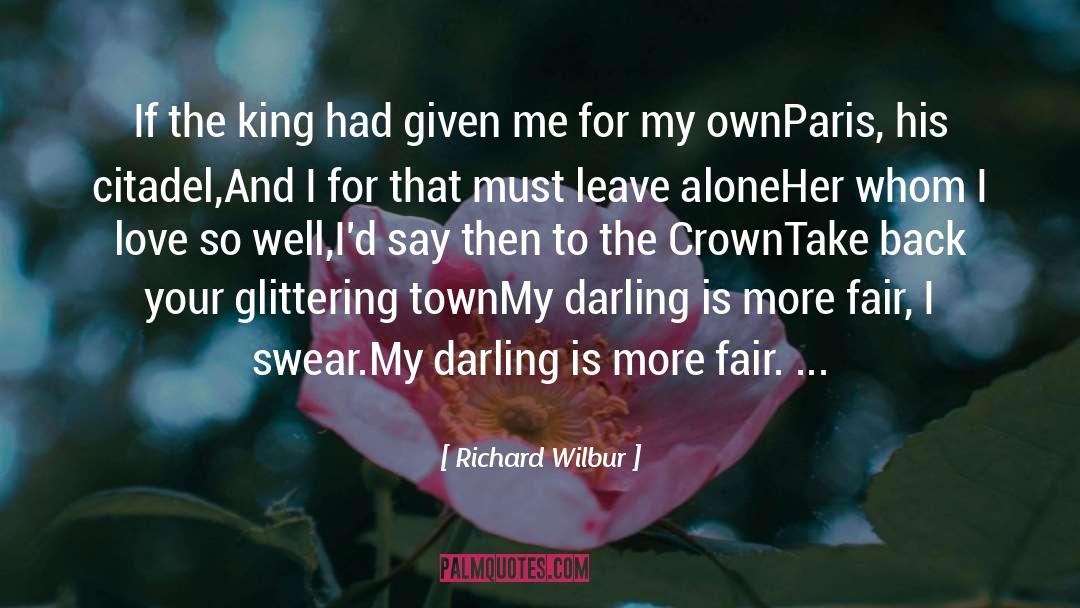 Richard Wilbur Quotes: If the king had given