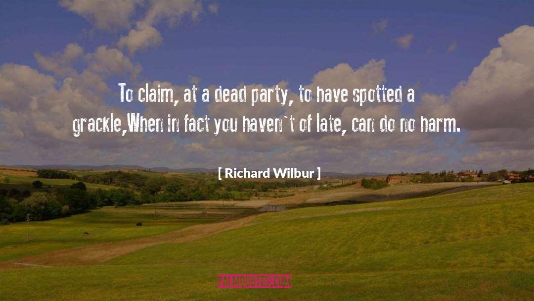 Richard Wilbur Quotes: To claim, at a dead