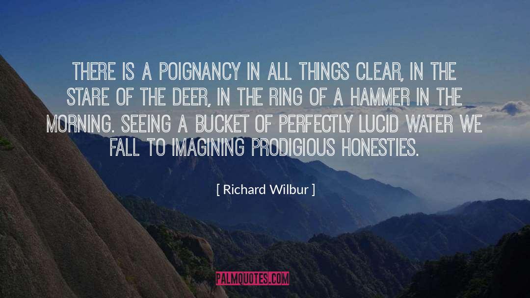 Richard Wilbur Quotes: There is a poignancy in