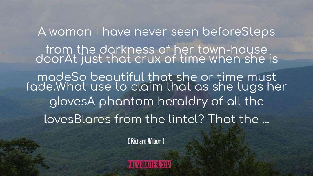 Richard Wilbur Quotes: A woman I have never