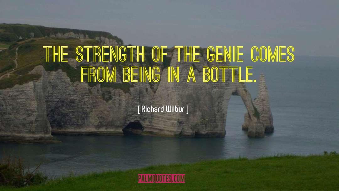 Richard Wilbur Quotes: The strength of the genie