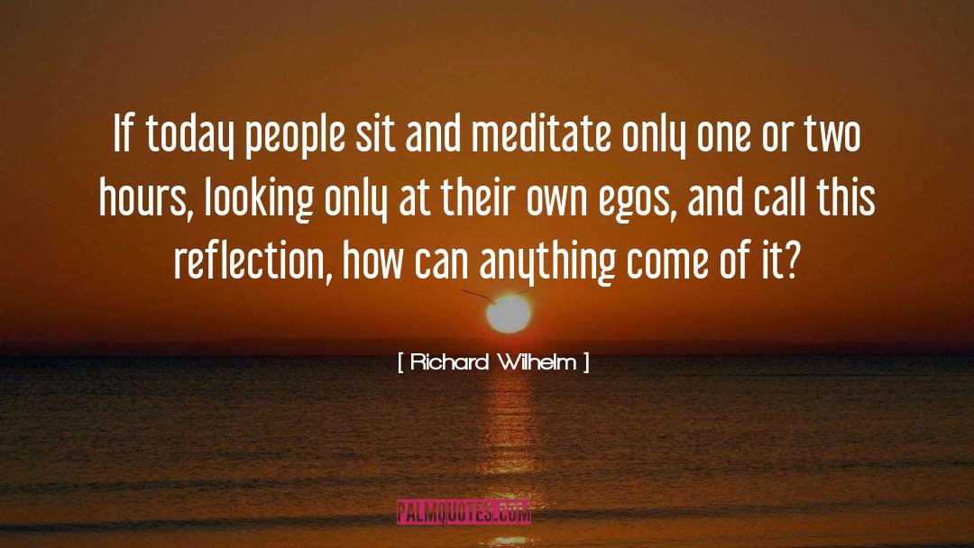 Richard Wilhelm Quotes: If today people sit and