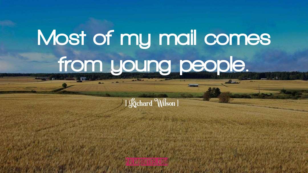 Richard Wilson Quotes: Most of my mail comes