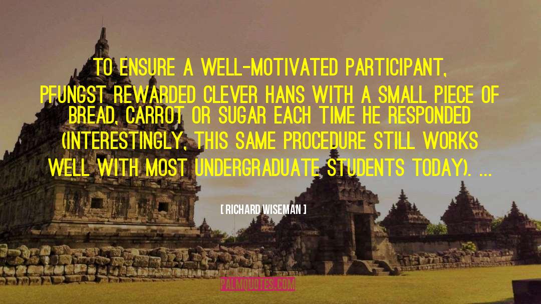 Richard Wiseman Quotes: To ensure a well-motivated participant,
