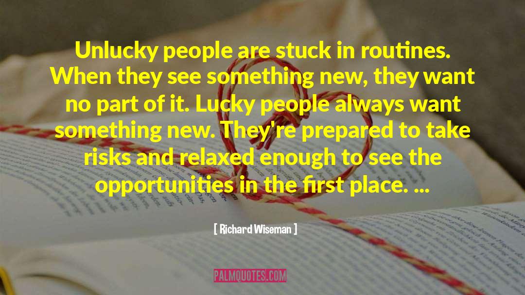 Richard Wiseman Quotes: Unlucky people are stuck in