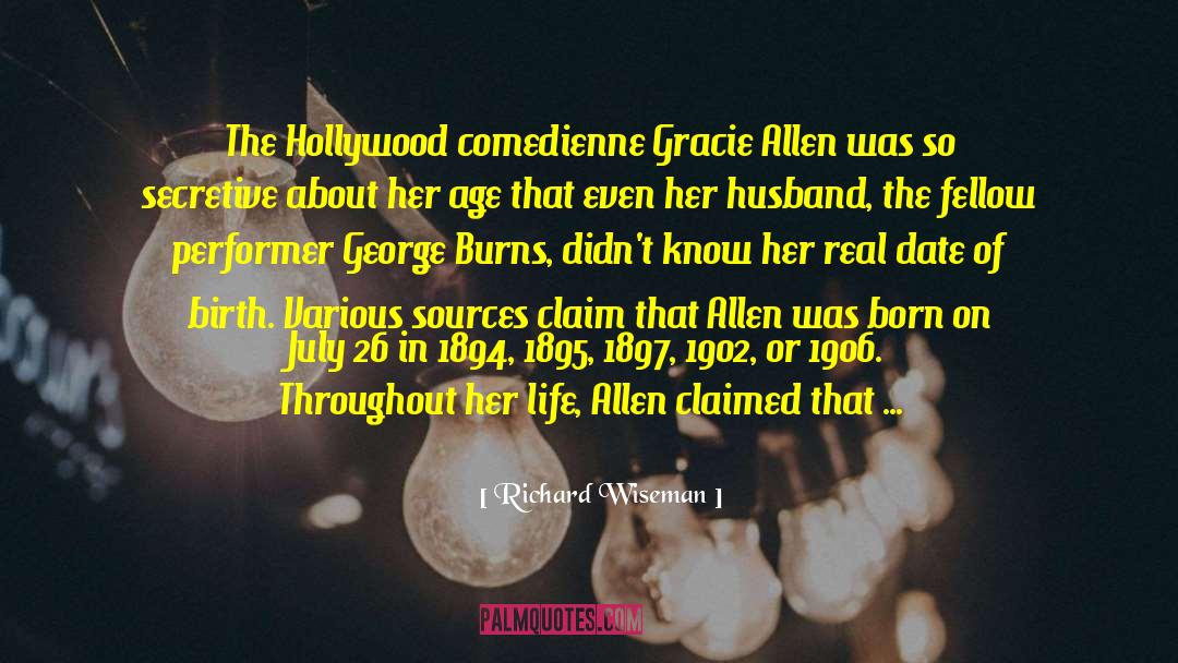 Richard Wiseman Quotes: The Hollywood comedienne Gracie Allen