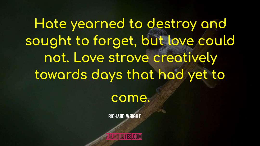 Richard Wright Quotes: Hate yearned to destroy and