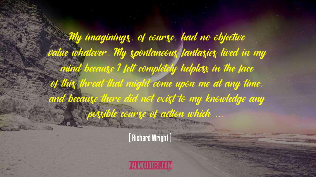 Richard Wright Quotes: My imaginings, of course, had