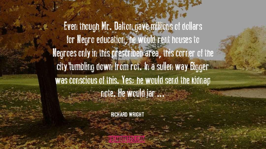 Richard Wright Quotes: Even though Mr. Dalton gave
