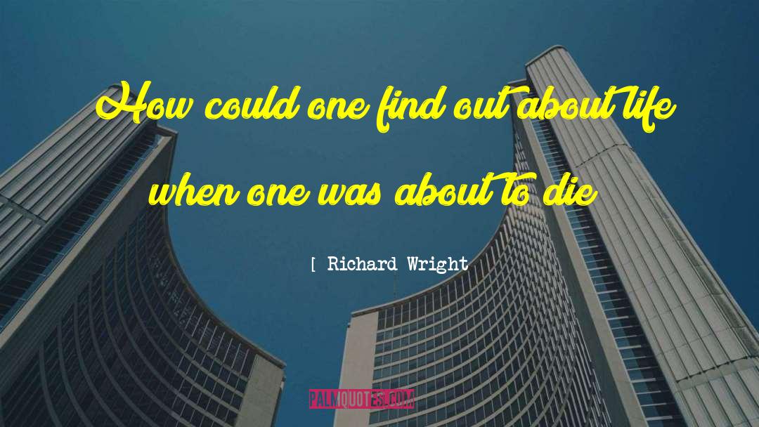 Richard Wright Quotes: How could one find out