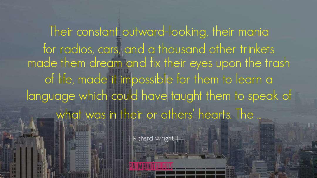 Richard Wright Quotes: Their constant outward-looking, their mania