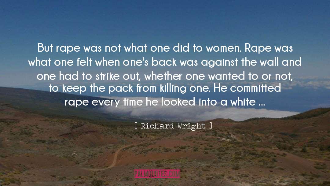 Richard Wright Quotes: But rape was not what