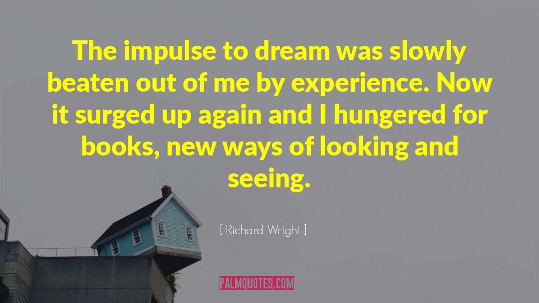 Richard Wright Quotes: The impulse to dream was