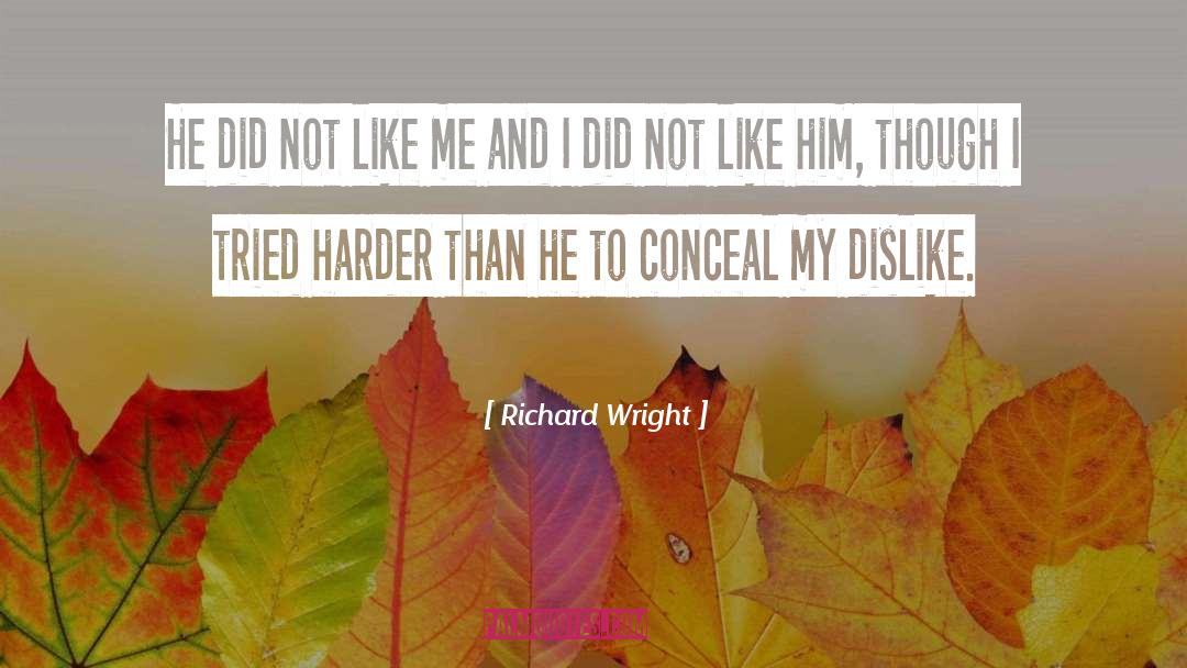Richard Wright Quotes: He did not like me
