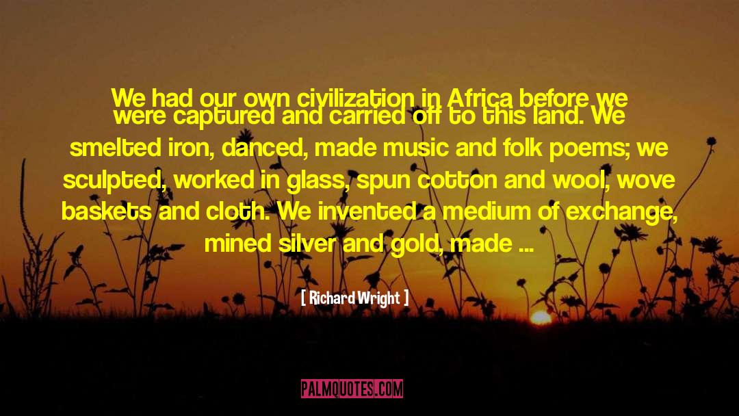 Richard Wright Quotes: We had our own civilization