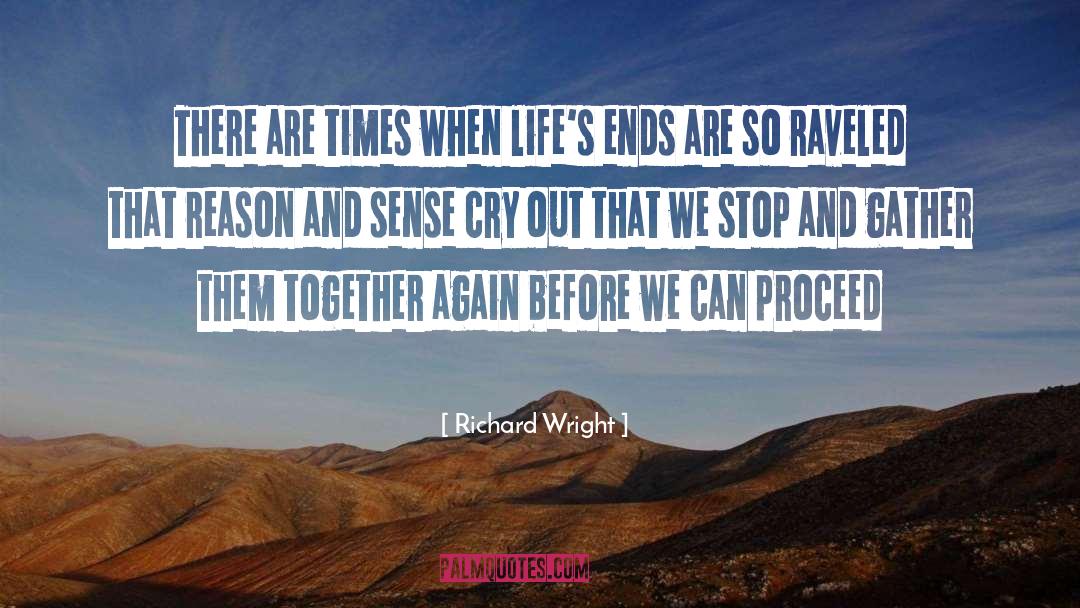 Richard Wright Quotes: There are times when life's