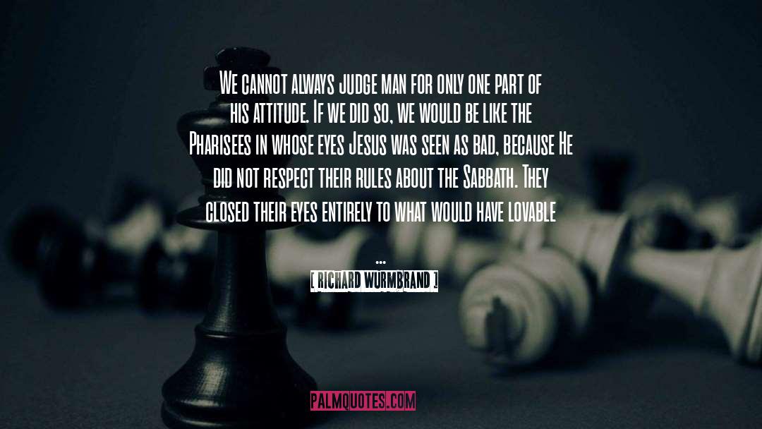 Richard Wurmbrand Quotes: We cannot always judge man