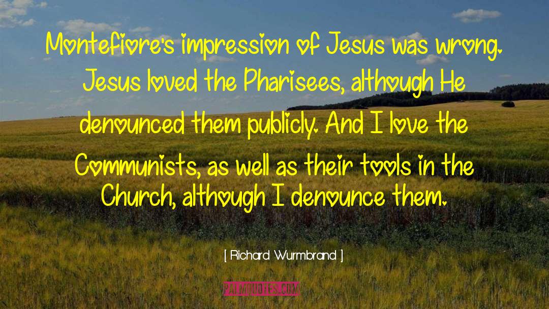 Richard Wurmbrand Quotes: Montefiore's impression of Jesus was