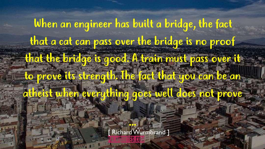 Richard Wurmbrand Quotes: When an engineer has built
