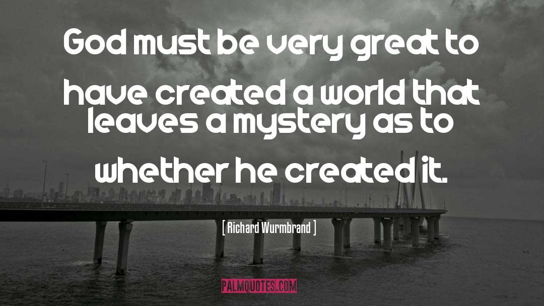 Richard Wurmbrand Quotes: God must be very great