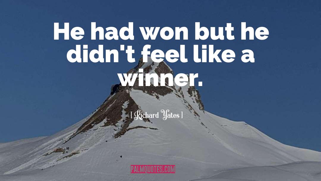 Richard Yates Quotes: He had won but he