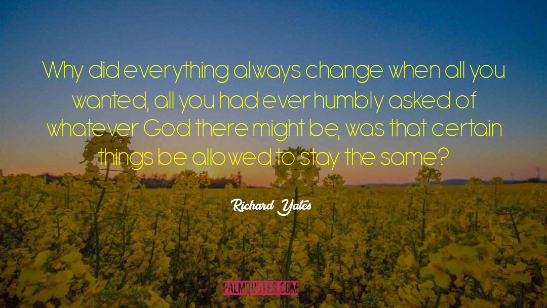 Richard Yates Quotes: Why did everything always change