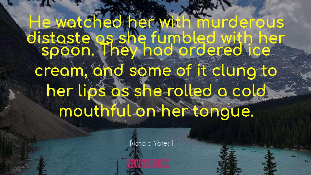 Richard Yates Quotes: He watched her with murderous