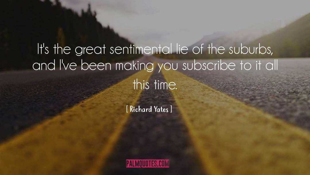 Richard Yates Quotes: It's the great sentimental lie