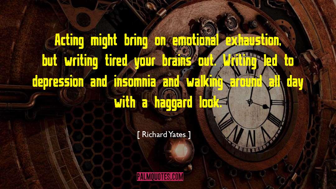 Richard Yates Quotes: Acting might bring on emotional