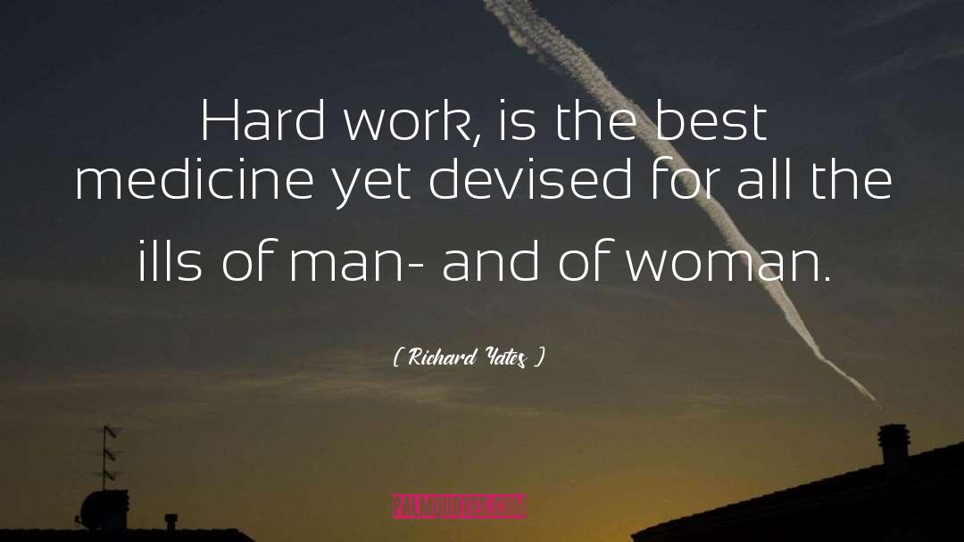 Richard Yates Quotes: Hard work, is the best