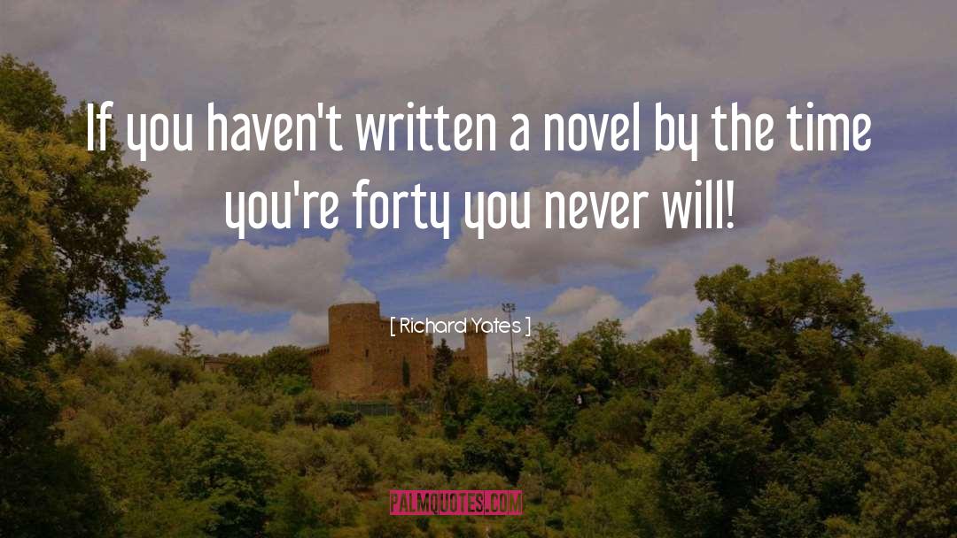 Richard Yates Quotes: If you haven't written a