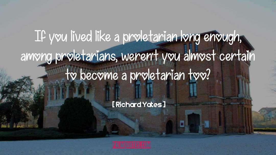 Richard Yates Quotes: If you lived like a