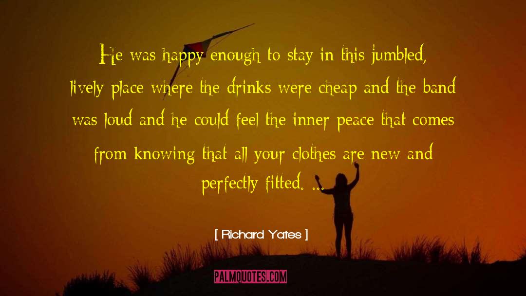 Richard Yates Quotes: He was happy enough to