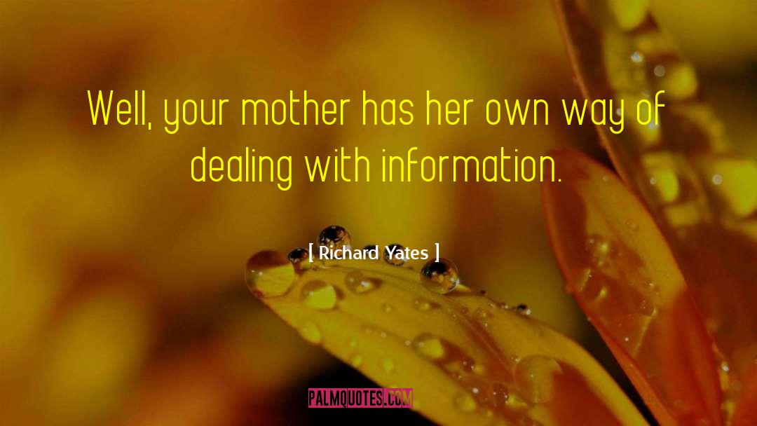 Richard Yates Quotes: Well, your mother has her