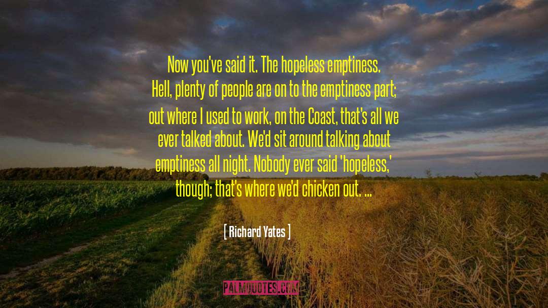 Richard Yates Quotes: Now you've said it. The